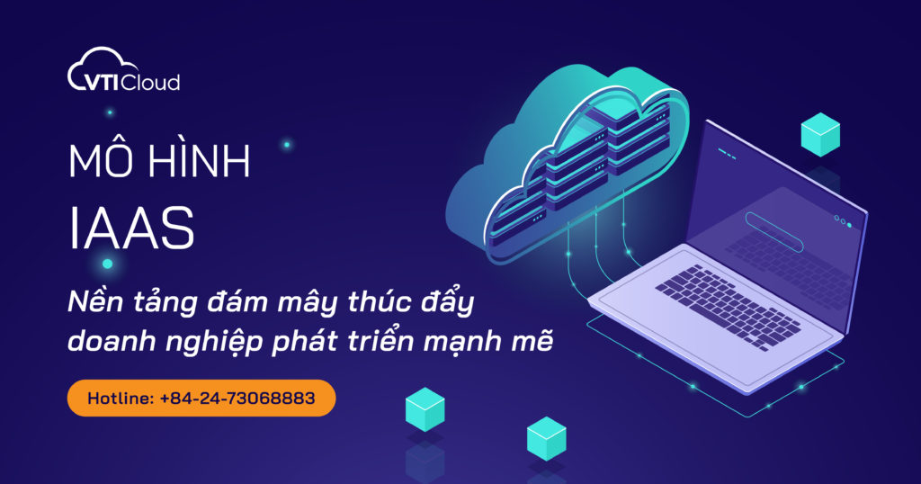 mo-hinh-iaas-nen-tang-dam-may-thuc-day-doanh-nghiep-phat-trien-manh-me